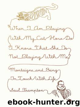 When I Am Playing with My Cat, How Do I Know That She Is Not Playing with Me? by Saul Frampton