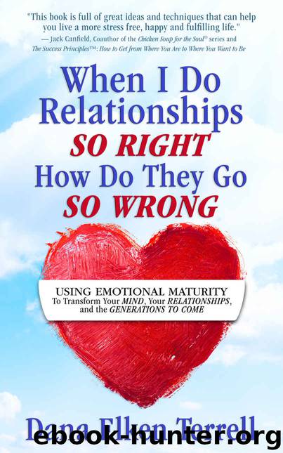 When I Do Relationships So Right How Do They Go So Wrong?: Using Emotional Maturity to Transform Your Mind, Your Relationships, and the Generations to Come by Dana Elken Terrell