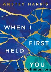 When I First Held You by Anstey Harris