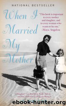 When I Married My Mother: A Daughter's Search for What Really Matters - and How She Found It Caring for Mama Jo by Jo Maeder