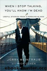 When I Stop Talking You by Jerry Weintraub & Rich Cohen