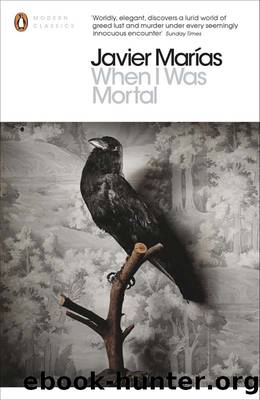 When I Was Mortal by Javier Marías