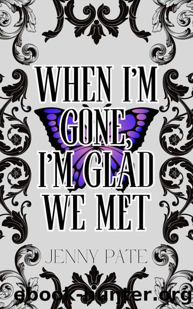 When I'm Gone, I'm Glad We Met by Jenny Pate
