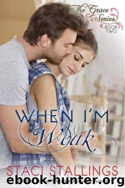 When I'm Weak: A Contemporary Christian Epic-Novel (The Grace Series Book 2) by Staci Stallings