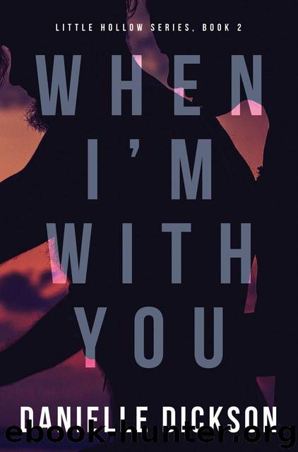 When I'm With You (Little Hollow Book 2) by Dickson Danielle