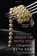 When I'm With You: The Complete Novel by Beth Kery