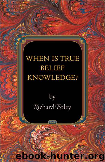 When Is True Belief Knowledge? by Foley Richard
