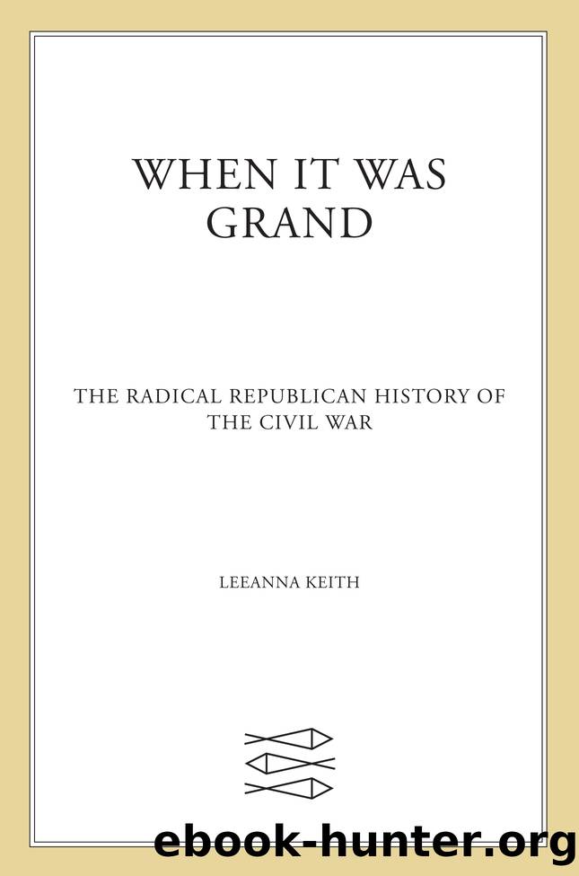 When It Was Grand: The Radical Republican History of the Civil War by LeeAnna Keith