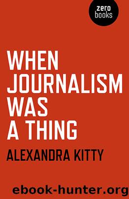 When Journalism was a Thing by Alexandra Kitty