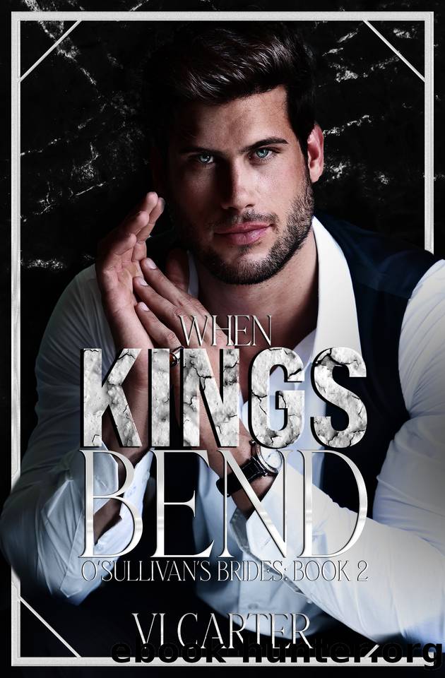 When Kings Bend : A Dark Irish Mafia Romance intensified by the presence of a cult. (The O'Sullivan's Brides Book Two) by Vi Carter