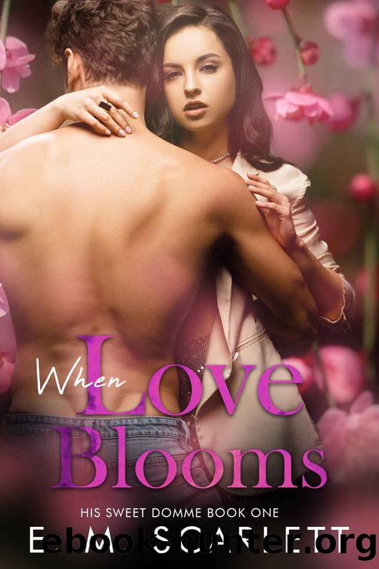 When Love Blooms: A femdom erotic romance (His Sweet Domme Book 1) by E.M. Scarlett
