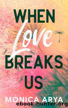 When Love Breaks Us by Monica Arya