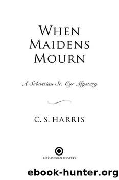When Maidens Mourn: A Sebastian St. Cyr Mystery by Harris C.S