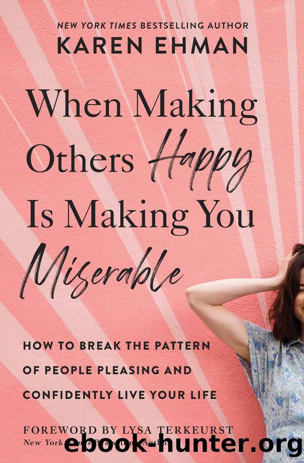 When Making Others Happy Is Making You Miserable by Karen Ehman