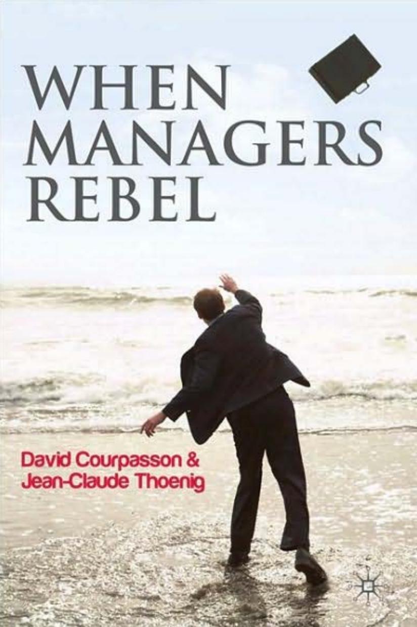 When Managers Rebel by David Courpasson Jean-Claude Thoenig