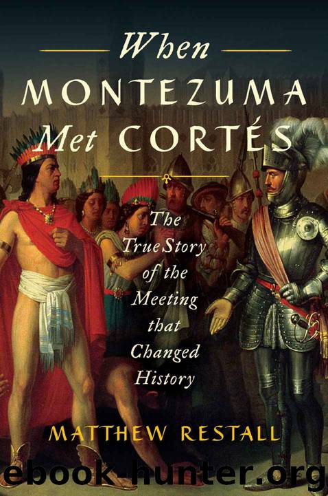 When Montezuma Met Cortes: The True Story of the Meeting that Changed History by Matthew Restall