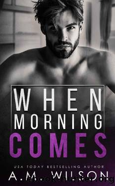 When Morning Comes: A Surprise Pregnancy Standalone Romance (Arrow Creek Book 2) by A. M. Wilson