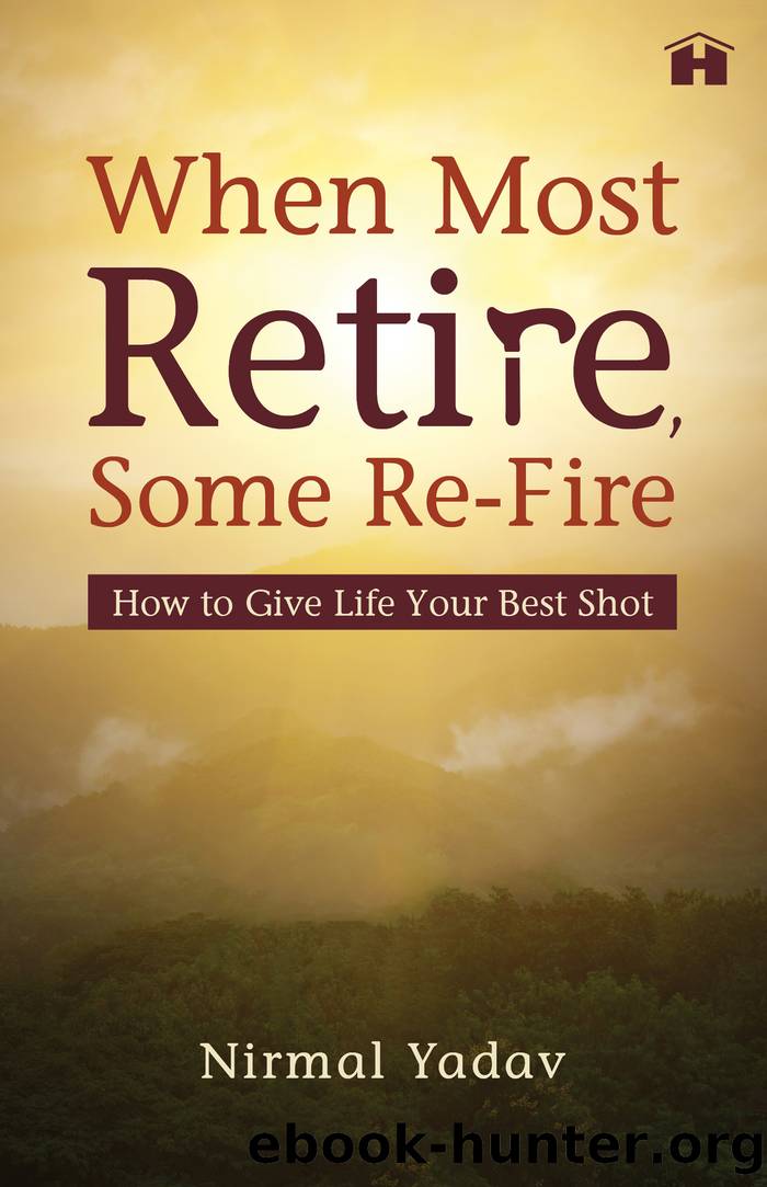 When Most Retire, Some Re-fire by Nirmal Yadav