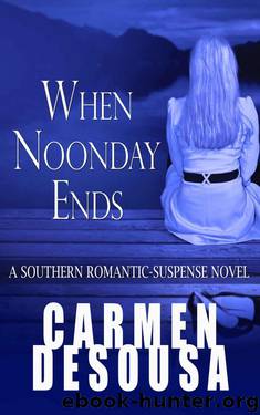 When Noonday Ends: A Southern Romantic-Suspense Novel - Nantahala - Book Two by Carmen DeSousa