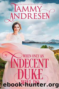 When Only An Indecent Duke Will Do (Romancing The Rake Book 1) by Tammy Andresen