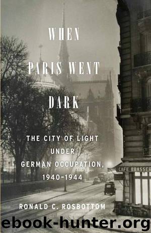 When Paris Went Dark : The City of Light Under German Occupation, 1940-1944 by Rosbottom Ronald C