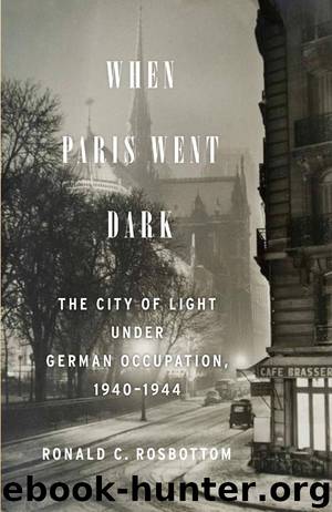 When Paris Went Dark: The City of Light Under German Occupation, 1940-1944 by Ronald C. Rosbottom