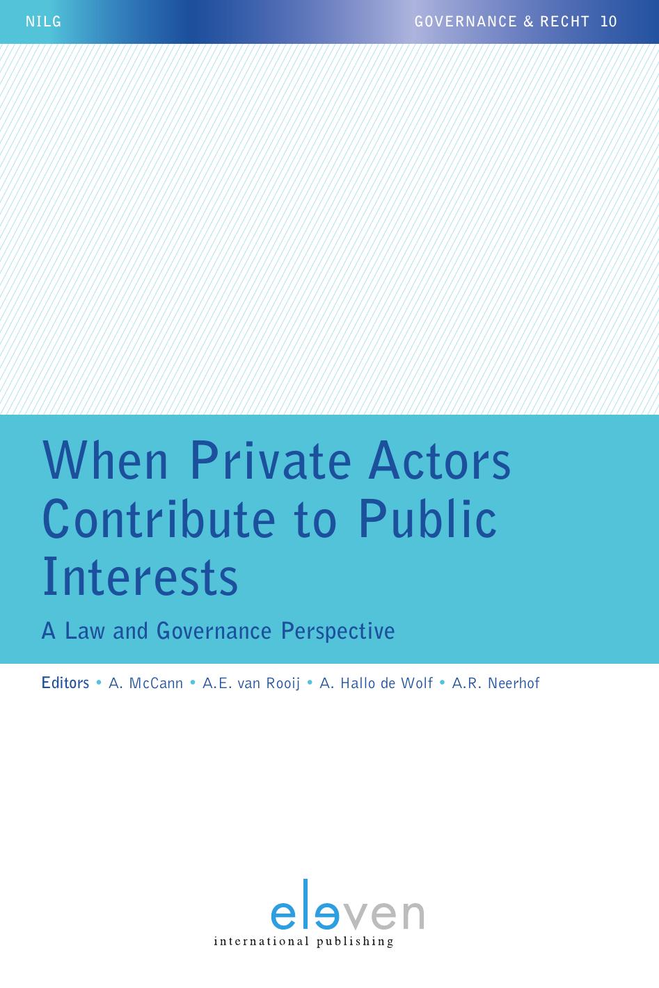When Private Actors Contribute to Public Interests : A Law and Governance Perspective by A. McCann; A.E. van Rooij; A. Hallo de Wolf; A R Neerhof
