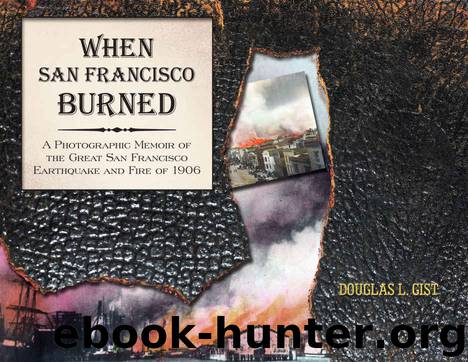 When San Francisco Burned: A Photographic Memoir of the Great San Francisco Earthquake and Fire of 1927 by Gist Doug
