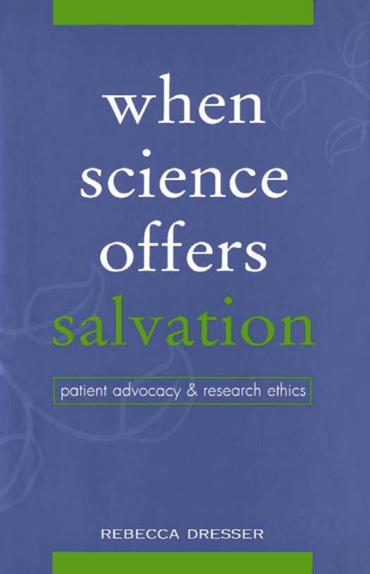 When Science Offers Salvation: Patient Advocacy and Research Ethics by Rebecca Dresser