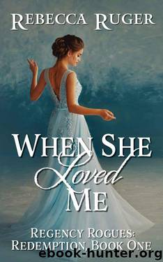 When She Loved Me (Regency Rogues: Redemption Book 1) by Rebecca Ruger