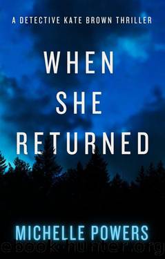 When She Returned: A Riveting and Suspenseful Crime Thriller (The Detective Kate Brown Series, Book 1) by Michelle Powers