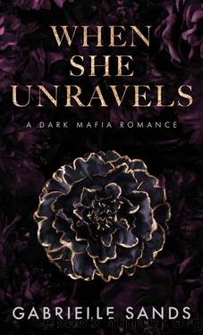 When She Unravels: A Dark Mafia Romance (The Fallen Book 1) by Gabrielle Sands