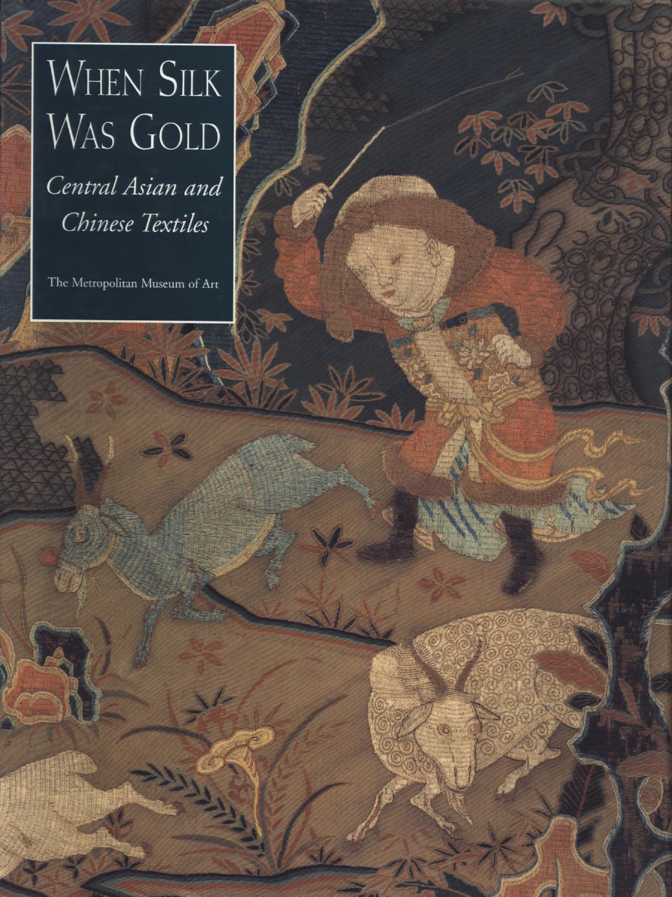 When Silk Was Gold Central Asian and Chinese Textiles by Watt James C. Y