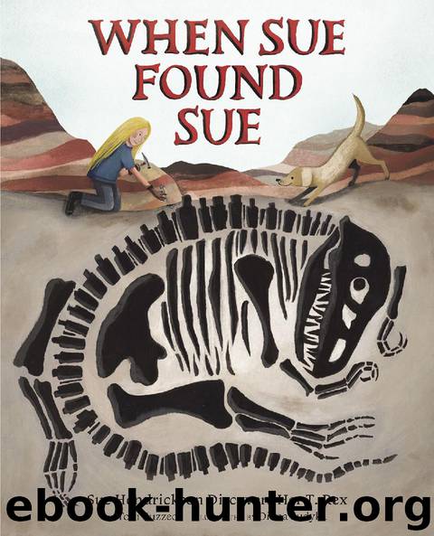 When Sue Found Sue: Sue Hendrickson Discovers Her T. Rex by Toni Buzzeo & Diana Sudyka