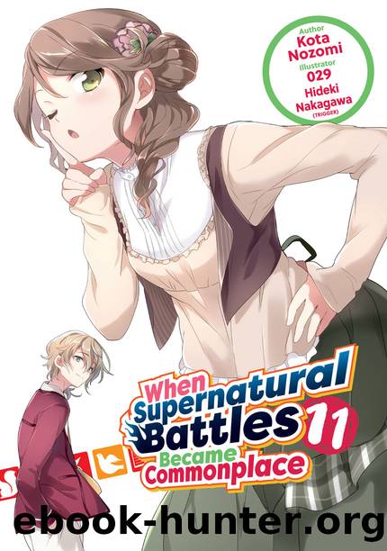 When Supernatural Battles Became Commonplace: Volume 11 [Parts 1 to 7] by Kota Nozomi