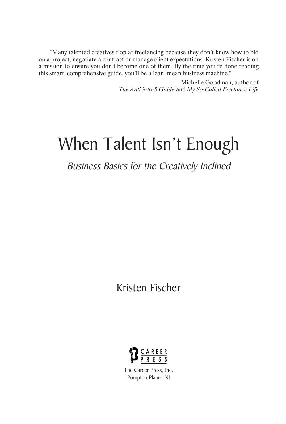 When Talent Isn't Enough : Business Basics for the Creatively Inclined : For Creative Professionals, Includinghellip; Artists, Writers, Designers, Bloggers, Web Developers, and Any by Fischer Kristen(Author)