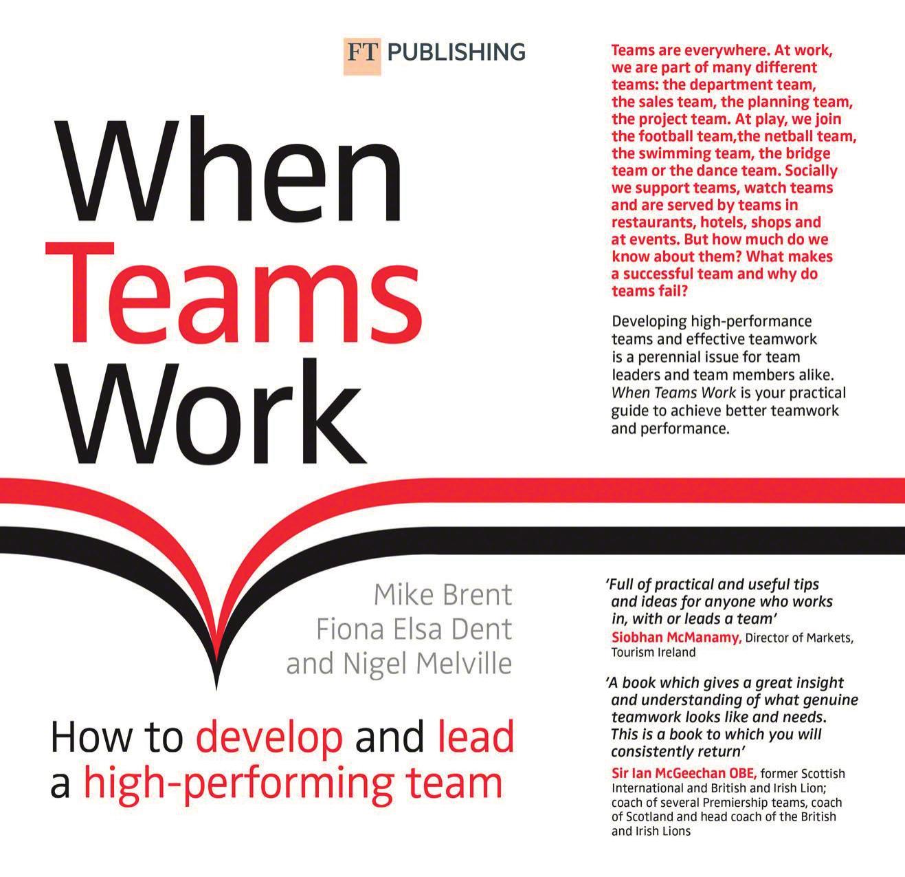 When Teams Work: How to develop and lead a High-Performing Team", First edition by Mike Brent & Fiona Elsa Dent & Nigel Melville