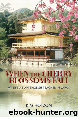 When The Cherry Blossoms Fall: My Life As An English Teacher In Japan by Hotzon Kim