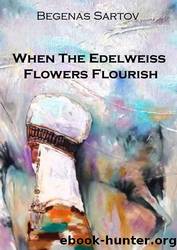 When The Edelweiss Flowers Flourish by Sartov Begenas