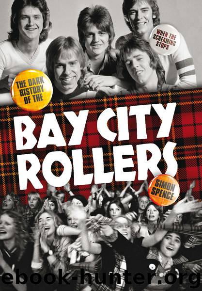 When The Screaming Stops: The Dark History of the Bay City Rollers by Simon Spence