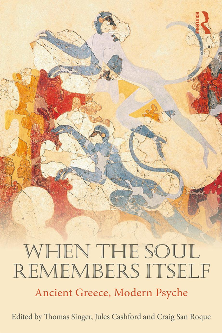 When The Soul Remembers Itself; Ancient Greece, Modern Psyche by Thomas Singer; Jules Cashford; Craig San Roque