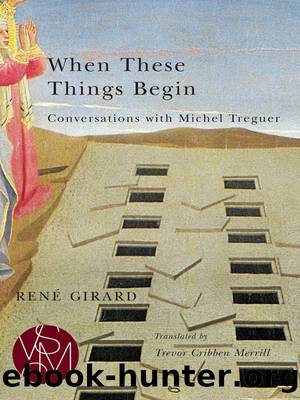 When These Things Begin: Conversations With Michel Treguer by René Girard