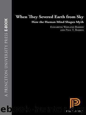 When They Severed Earth from Sky: How the Human Mind Shapes Myth by Barber Elizabeth Wayland & Barber Paul T