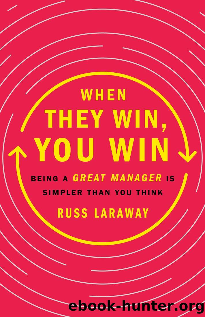 When They Win, You Win: Being a Great Manager Is Simpler Than You Think by Russ Laraway