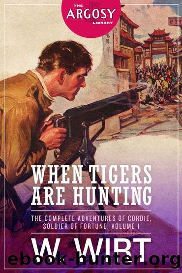 When Tigers Are Hunting: The Complete Adventures of Cordie, Soldier of Fortune, Volume 1 (The Argosy Library) by W. Wirt