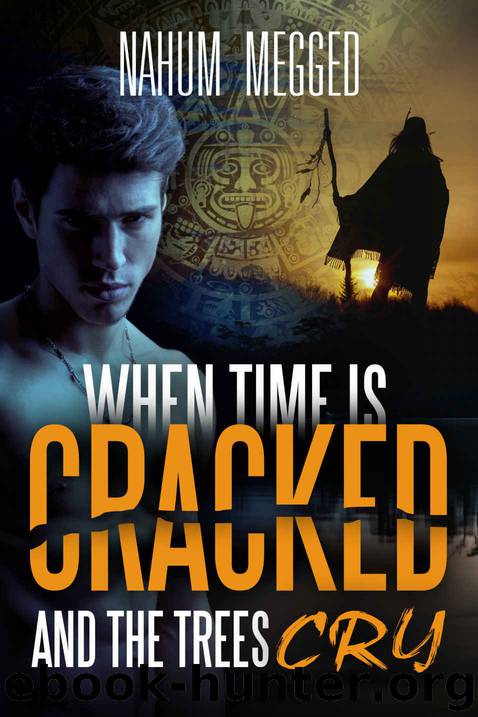 When Time is Cracked and Trees Cry: A mysterious novel that takes you deep into a Magical tour in the secrets of the Amazon jungle and the psychological depths of the human soul by Nahum Megged