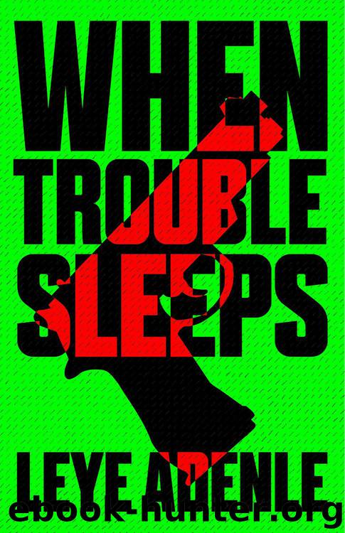 When Trouble Sleeps by Leye Adenle