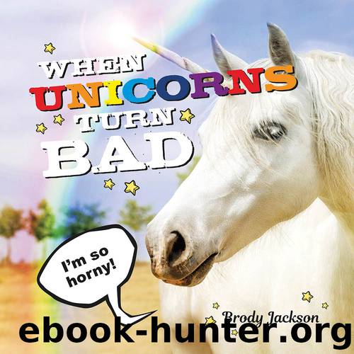 When Unicorns Turn Bad - Hilarious Photos of Unicorns Gone Wild by Brody Jackson