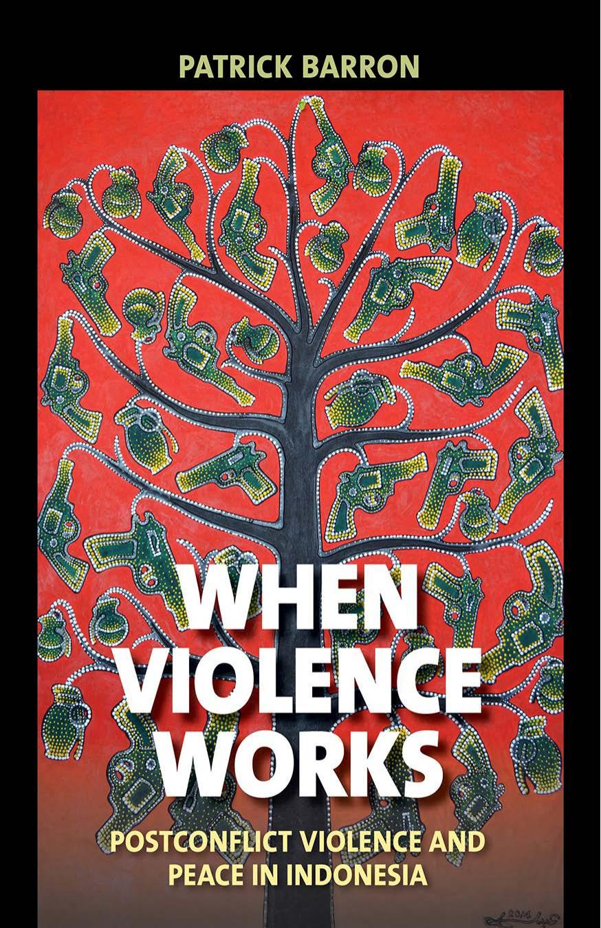 When Violence Works: Postconflict Violence and Peace in Indonesia by Patrick Barron