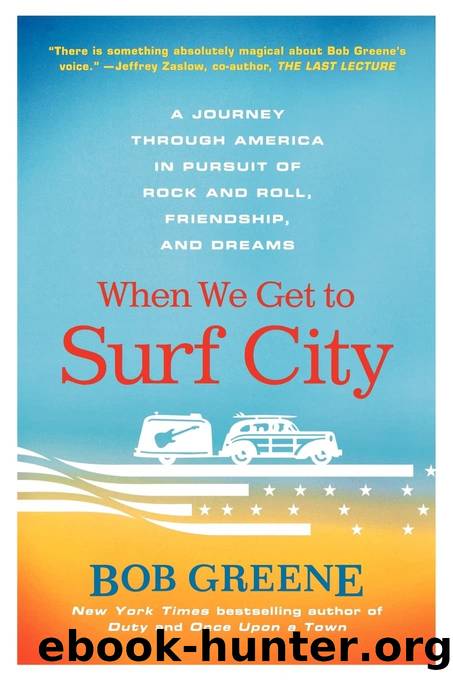 When We Get to Surf City: A Journey Through America in Pursuit of Rock and Roll, Friendship, and Dreams by Bob Greene